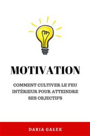 Motivation: Comment cultiver le feu intérieur pour atteindre ses objectifs - cover