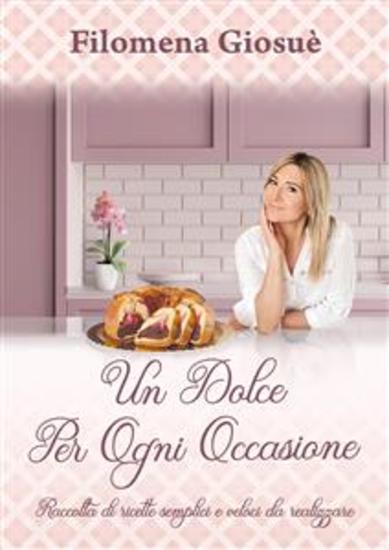 Un dolce per ogni occasione - Raccolta di ricette semplici e veloci da realizzare - cover
