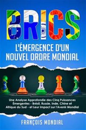 BRICS : L'Émergence d'un Nouvel Ordre Mondial - Une Analyse Approfondie des Cinq Puissances Émergentes - Brésil Russie Inde Chine et Afrique du Sud - et Leur Impact sur l'Avenir Mondial - cover