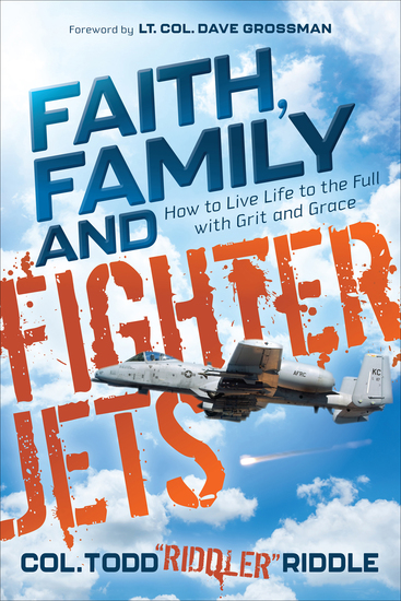 Faith Family and Fighter Jets - How to Live Life to the Full with Grit and Grace - cover