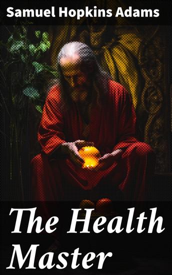 The Health Master - Exploring Public Health Challenges and Social Advocacy Through Time - cover