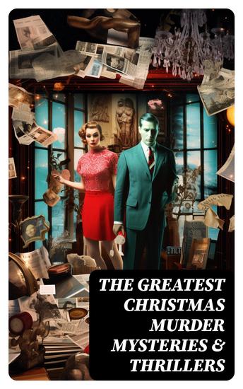 The Greatest Christmas Murder Mysteries & Thrillers - The Blue Carbuncle The Silver Hatchet A Christmas Tragedy The Abbot's Ghost Told After Supper… - cover
