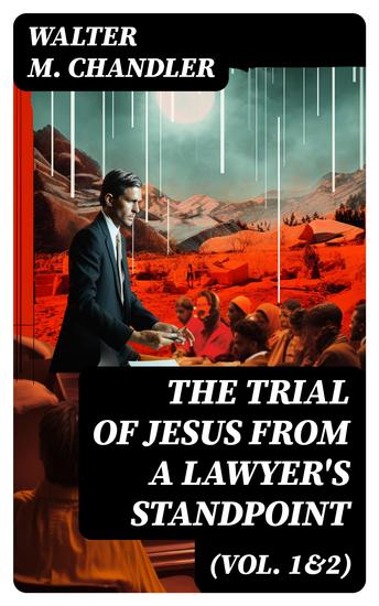 The Trial of Jesus from a Lawyer's Standpoint (Vol 1&2) - Complete Edition - cover