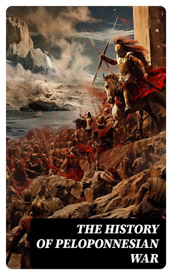 The History of Peloponnesian War - According to Contemporary Historians Thucydides and Xenophon - cover