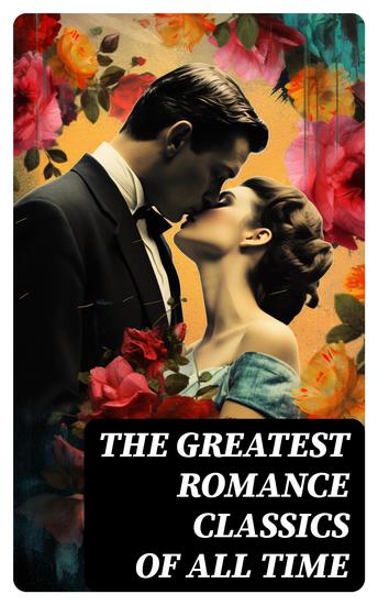 The Greatest Romance Classics of All Time - 50 Novels in One Volume - cover