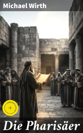 Die Pharisäer - Bereicherte Ausgabe Ein Beitrag zum leichern Verstehen der Evangelien und zur Selbstprüfung - cover