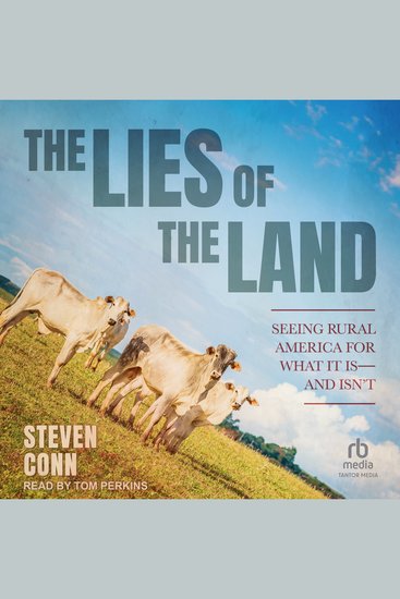 The Lies of the Land - Seeing Rural America for What It Is―and Isn’t - cover