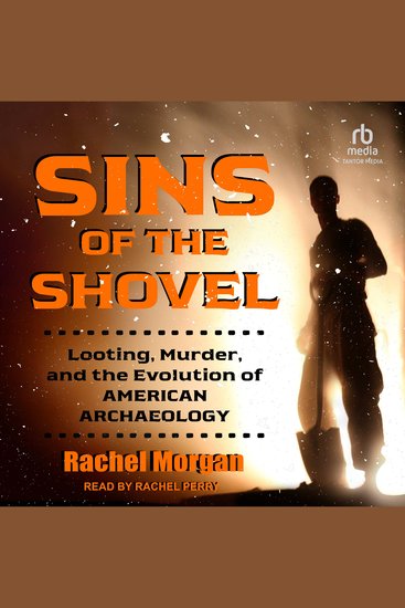 Sins of the Shovel - Looting Murder and the Evolution of American Archaeology - cover