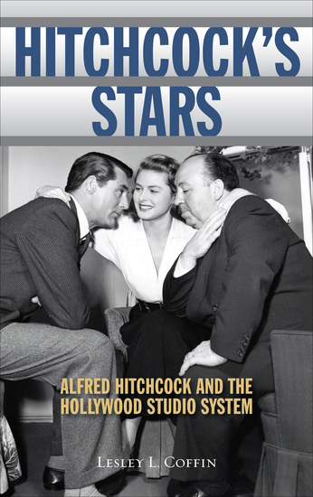 Hitchcock's Stars - Alfred Hitchcock and the Hollywood Studio System - cover