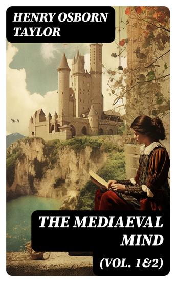 The Mediaeval Mind (Vol 1&2) - A History of the Development of Thought and Emotion in the Middle Ages (Complete Edition) - cover