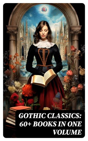 Gothic Classics: 60+ Books in One Volume - cover