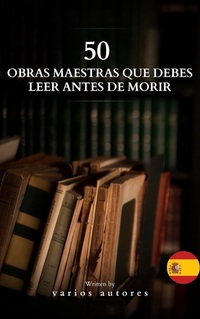 50 Clásicos que Debes Leer Antes de Morir - Un viaje literario por los tesoros de la literatura universal