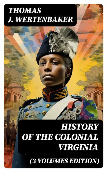 History of the Colonial Virginia (3 Volumes Edition) - Patrician and Plebeian Virginia under the Stuarts & The Planters of Colonial Virginia - cover