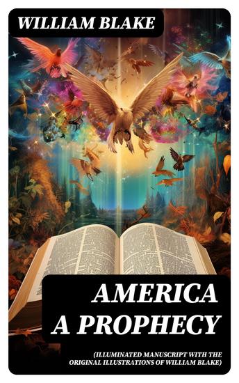 America A Prophecy (Illuminated Manuscript with the Original Illustrations of William Blake) - cover