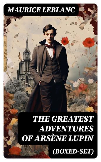 The Greatest Adventures of Arsène Lupin (Boxed-Set) - 8 Novels & 20 Mystery Tales - cover