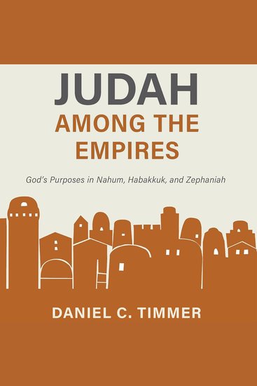 Judah Among the Empires - God’s Purposes in Nahum Habakkuk and Zephaniah - cover