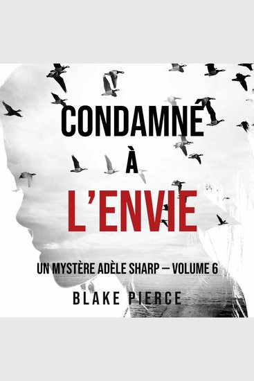 Condamné à l’envie (Un Mystère Adèle Sharp — Volume 6) - Narration par une voix synthétisée - cover