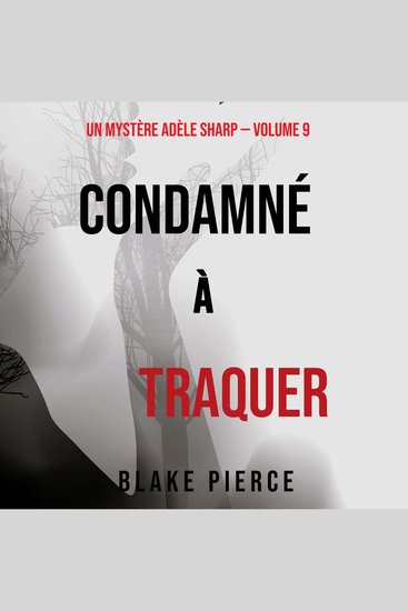 Condamné à Traquer (Un Mystère Adèle Sharp – Volume 9) - Narration par une voix synthétisée - cover