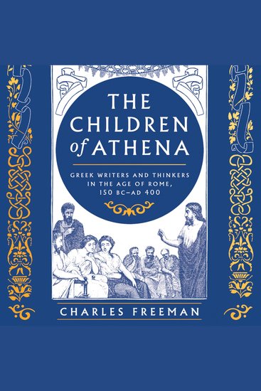 The Children of Athena - Greek writers and thinkers in the Age of Rome 150 BC–AD 400 - cover