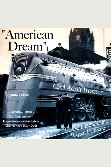 "American Dream": Industriemagnaten und Räuberbarone - Rockefeller Carnegie Ford u a: Biografien der reichsten Amerikaner ihrer Zeit - cover
