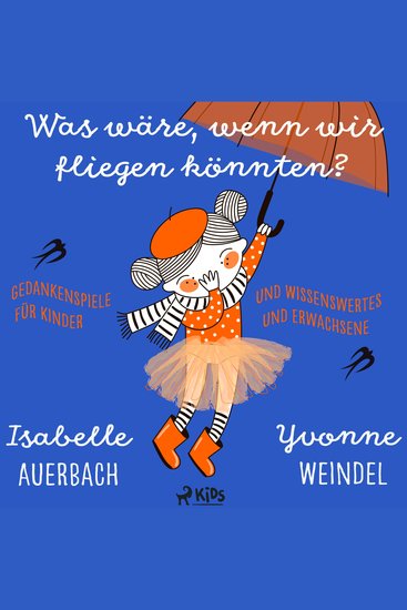 Was wäre wenn wir fliegen könnten? Gedankenspiele und Wissenswertes für Kinder und Erwachsene - cover