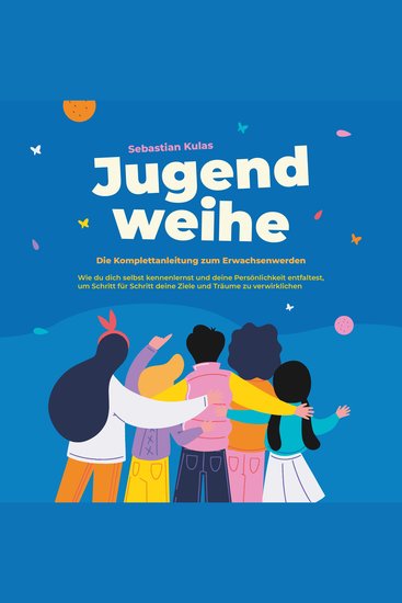 Jugendweihe - Die Komplettanleitung zum Erwachsenwerden: Wie du dich selbst kennenlernst und deine Persönlichkeit entfaltest um Schritt für Schritt deine Ziele und Träume zu verwirklichen - cover