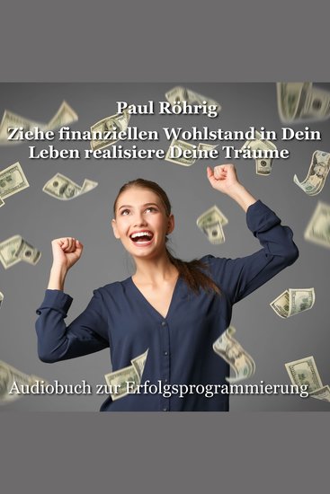 Ziehe finanziellen Wohlstand in Dein Leben realisiere Deine Träume - Audiobuch zur Erfolgsprogrammierung - cover