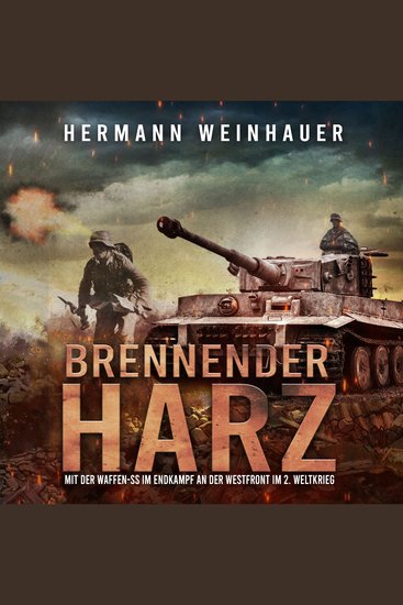 Brennender Harz: Mit der Waffen-SS im Endkampf an der Westfront im 2 Weltkrieg (H Weinhauer Erlebnisberichte) - cover