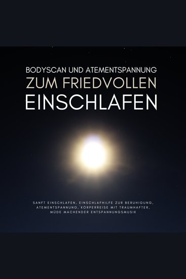 Bodyscan & Atementspannung zum friedvollen Einschlafen - Sanft einschlafen - Einschlafhilfe zur Beruhigung - Atementspannung - Körperreise mit traumhafter müde machender Entspannungsmusik - cover