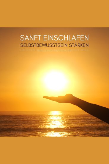 Sanft einschlafen - Selbstbewusstsein stärken: Bewährte Einschlafhypnose für Erwachsene - EINSCHLAFHILFE ZUR BERUHIGUNG - ATEMENTSPANNUNG - KÖRPERREISE - TIEFER GESUNDER SCHLAF - HÖRBUCH ZUM EINSCHLAFEN - cover