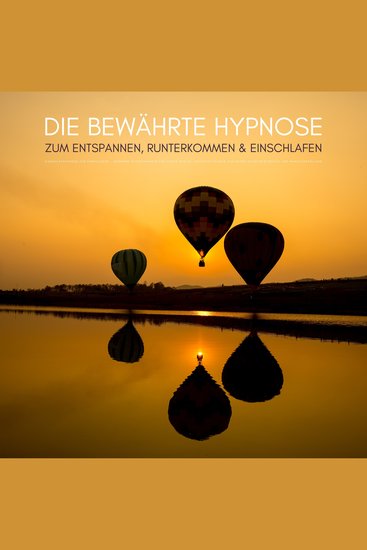 Die bewährte Hypnose zum Entspannen Runterkommen & Einschlafen - Einschlafhypnose für Erwachsene - Moderne Hypnotherapie für tiefen Schlaf positives Denken ein hohes Selbstwertgefühl und Wunscherfüllung - cover