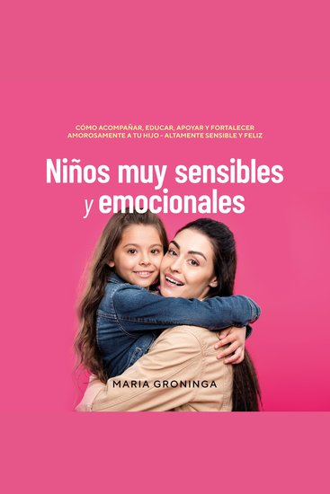 Niños muy sensibles y emocionales: Cómo acompañar educar apoyar y fortalecer amorosamente a tu hijo - Altamente sensible y feliz - cover