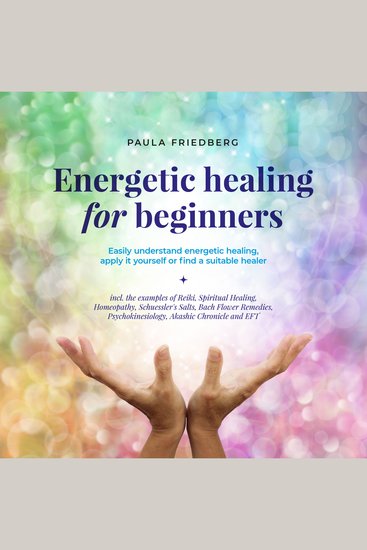 Energetic healing for beginners: Easily understand energetic healing apply it yourself or find a suitable healer - cover