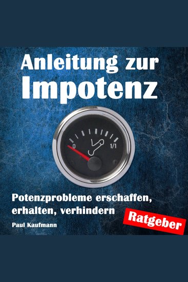 Anleitung zur Impotenz - Potenzprobleme erschaffen erhalten verhindern - cover