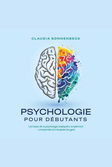 Psychologie pour débutants: Les bases de la psychologie expliquées simplement - comprendre et manipuler les gens - cover