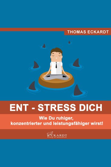 ENT - STRESS DICH - Wie Du ruhiger konzentrierter und leistungsfähiger wirst! - cover