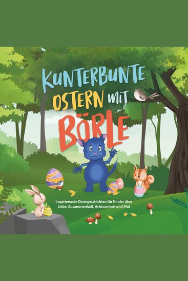 Kunterbunte Ostern mit Börle: Inspirierende Ostergeschichten für Kinder über Liebe Zusammenhalt Achtsamkeit und Mut | inkl gratis Audio-Dateien zu allen Kindergeschichten - cover