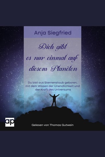 Dich gibt es nur einmal auf diesem Planeten - Du bist aus Sternenstaub geboren mit dem Wissen der Unendlichkeit und der Kraft des Universums - cover