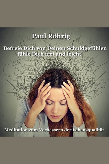 Befreie Dich von Deinen Schuldgefühlen fühle Dich frei und leicht - Meditation zum Verbessern der Lebensqualität - cover