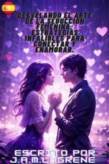 Desvelando el Arte de la Seducción Femenina: Estrategias Infalibles para Conectar y Enamorar - cover