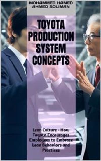 Toyota Production System Concepts - Lean Culture - How Toyota Encourages Employees to Embrace Lean Behaviors and Practices - cover