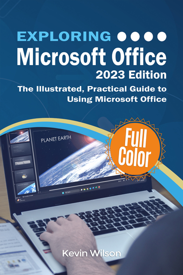 Exploring Microsoft Office - 2023 Edition - The Illustrated Practical Guide to Using Office and Microsoft 365 - cover