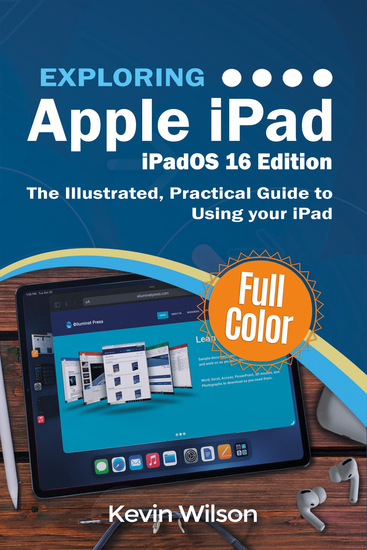 Exploring Apple iPad - iPadOS 16 Edition - The Illustrated Practical Guide to Using your Tablet - cover
