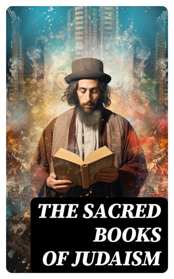 The Sacred Books of Judaism - Religious Collection: Scripture History & Philosophy of Jewish Faith - cover