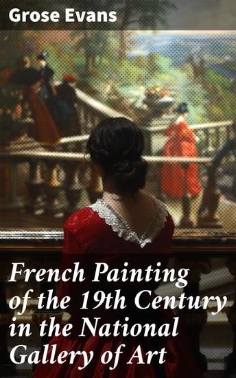 French Painting of the 19th Century in the National Gallery of Art - Exploring French Painting in National Gallery of Art - cover