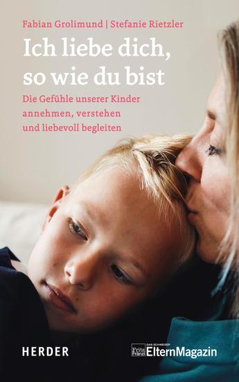 Ich liebe dich so wie du bist - Die Gefühle unserer Kinder verstehen annehmen und liebevoll begleiten - cover