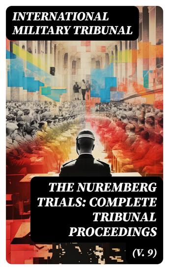 The Nuremberg Trials: Complete Tribunal Proceedings (V 9) - Trial Proceedings From 8 March 1946 to 23 March 1946 - cover