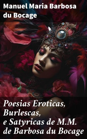 Poesias Eroticas Burlescas e Satyricas de MM de Barbosa du Bocage - Explorações poéticas: sensualidade humor e sátira na obra de Bocage - cover
