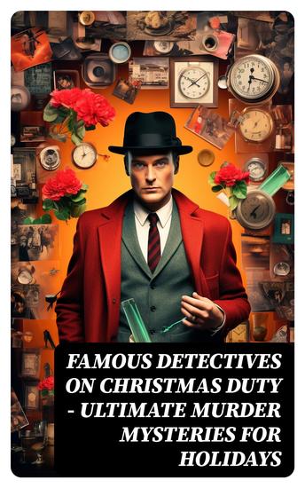 Famous Detectives On Christmas Duty - Ultimate Murder Mysteries for Holidays - Sherlock Holmes Adventures Hercule Poirot Cases Father Brown Mysteries Arsene Lupin - cover