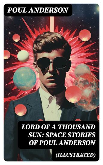Lord of a Thousand Sun: Space Stories of Poul Anderson (Illustrated) - Captive of the Centaurianess Lord of a Thousand Sun Sargasso of Lost Starships Star Ship - cover